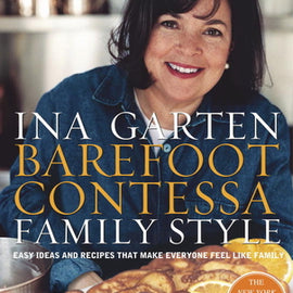 Barefoot Contessa Family Style~ Easy Ideas and Recipes That Make Everyone Feel Like Family: A Cookbook