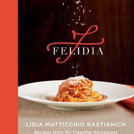 Felidia~ Recipes from My Flagship Restaurant: A Cookbook