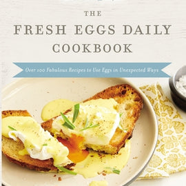 Fresh Eggs Daily Cookbook