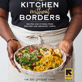 Kitchen Without Borders~ Recipes and Stories from Refugee and Immigrant Chefs