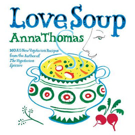 Love Soup ~160 All-New Vegetarian Recipes from the Author of The Vegetarian Epicure