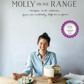 Molly On The Range: Recipes and Stories from An Unlikely Life on a Farm: A Cookbook